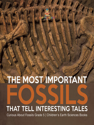 cover image of The Most Important Fossils That Tell Interesting Tales--Curious About Fossils Grade 5--Children's Earth Sciences Books